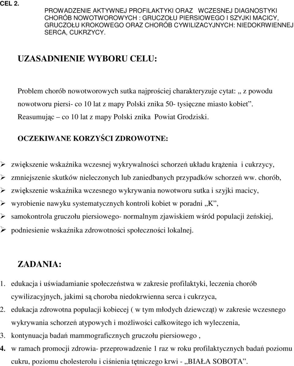 UZASADNIENIE WYBORU CELU: Problem chorób nowotworowych sutka najprościej charakteryzuje cytat: z powodu nowotworu piersi- co 10 lat z mapy Polski znika 50- tysięczne miasto kobiet.