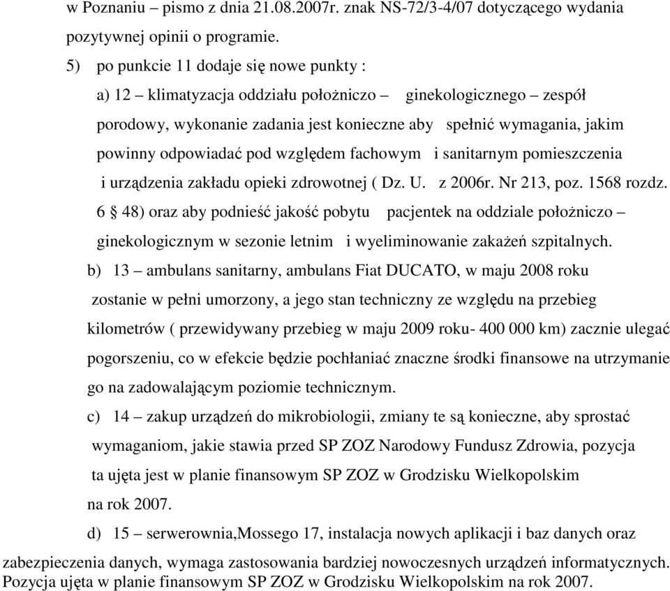 względem fachowym i sanitarnym pomieszczenia i urządzenia zakładu opieki zdrowotnej ( Dz. U. z 2006r. Nr 213, poz. 1568 rozdz.