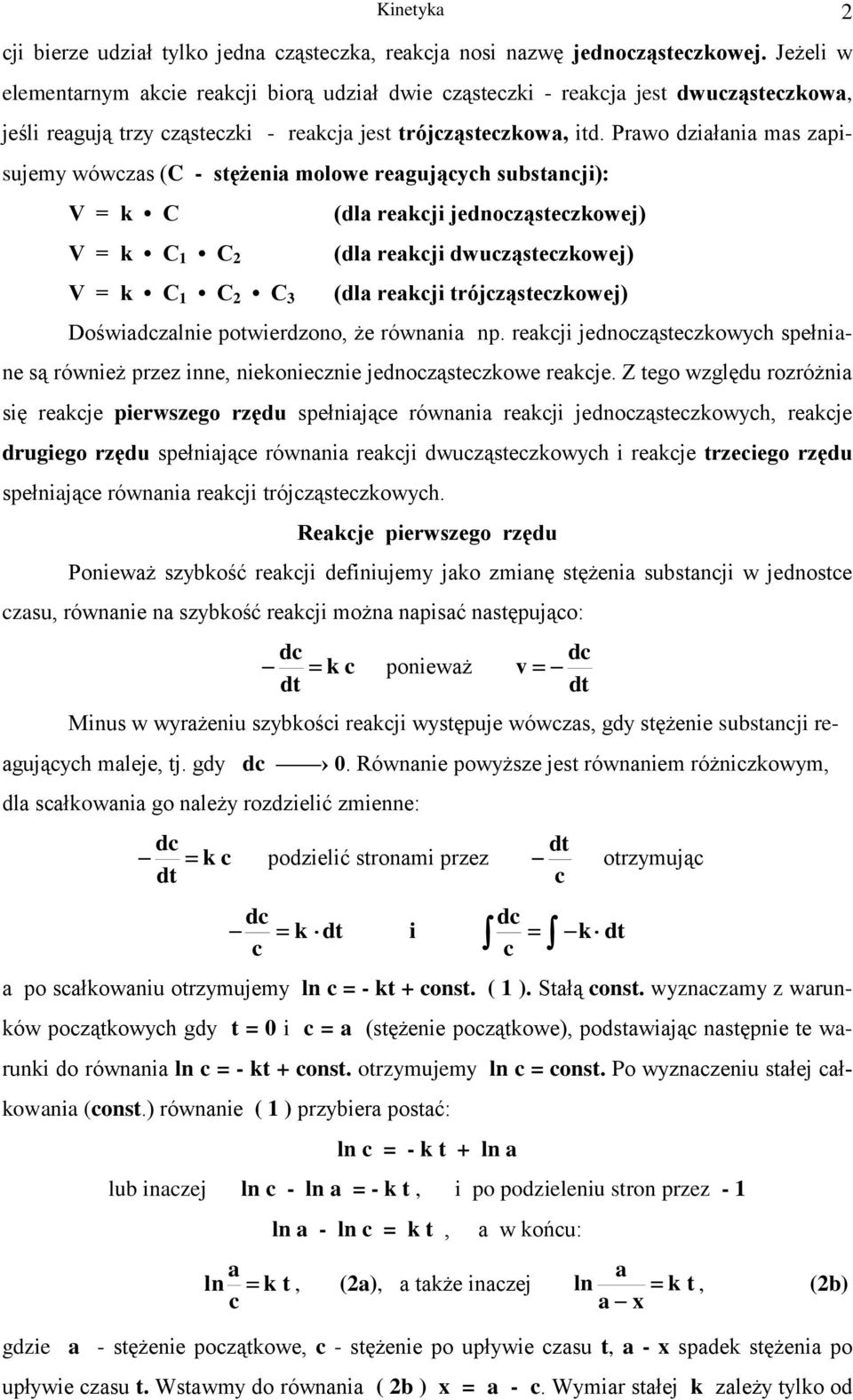 Prawo działania mas zapisujemy wówczas (C - sężenia molowe reagujących subsancji): V = C V = C C 2 V = C C 2 C 3 (dla reacji jednocząseczowej) (dla reacji dwucząseczowej) (dla reacji rójcząseczowej)