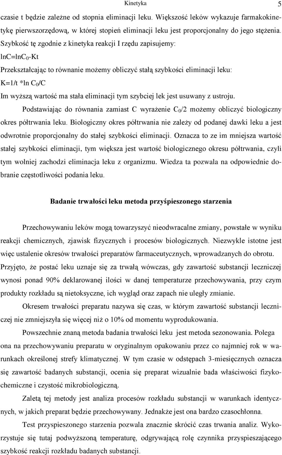 le jes usuwany z usroju. Podsawiając do równania zamias C wyrażenie C 0 /2 możemy obliczyć biologiczny ores półrwania leu.