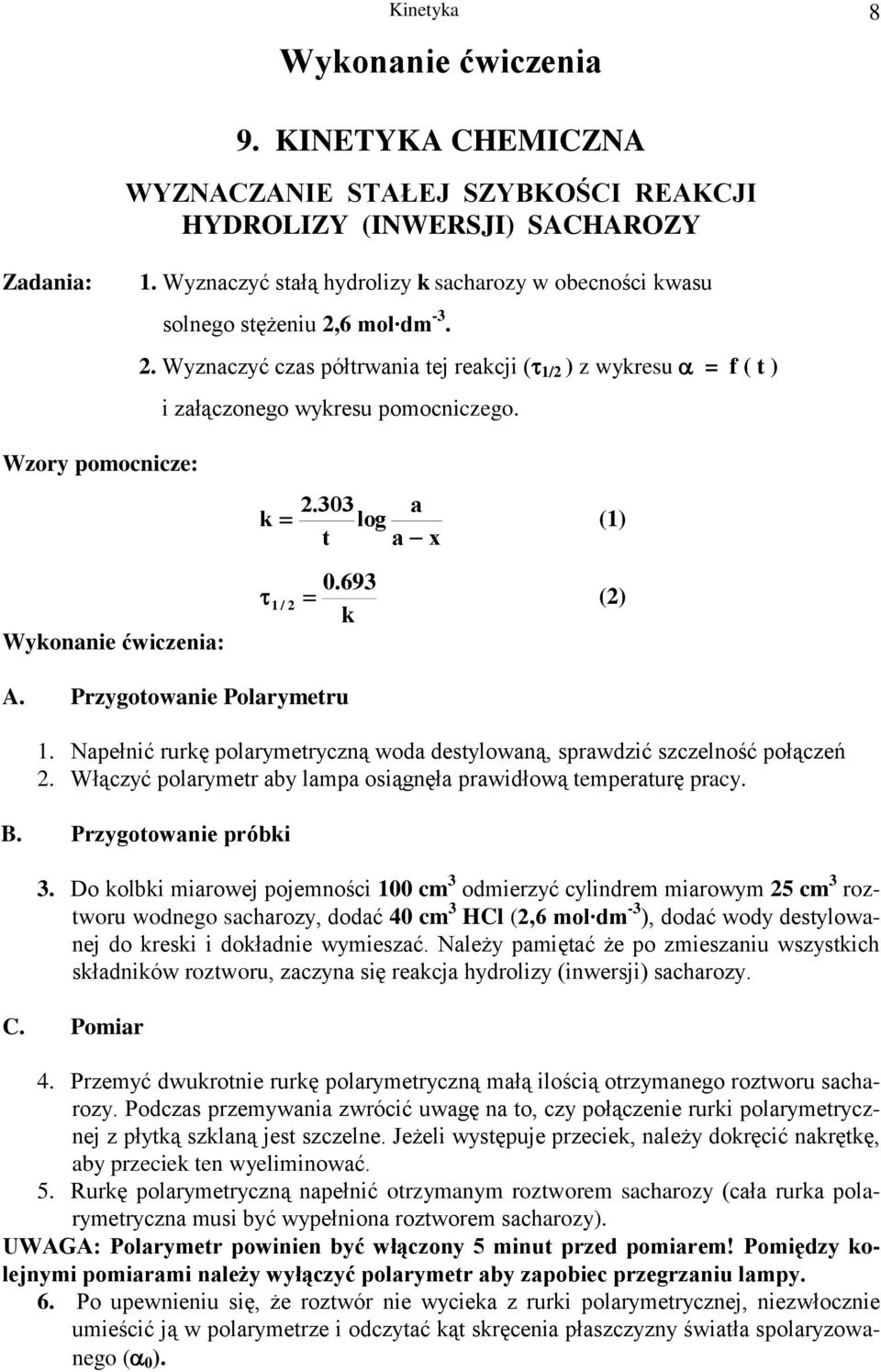 Wzory pomocnicze: Wyonanie ćwiczenia: 2.303 a log a x () 0.693 / 2 (2) A. Przygoowanie Polarymeru. Napełnić rurę polarymeryczną woda desylowaną, sprawdzić szczelność połączeń 2.