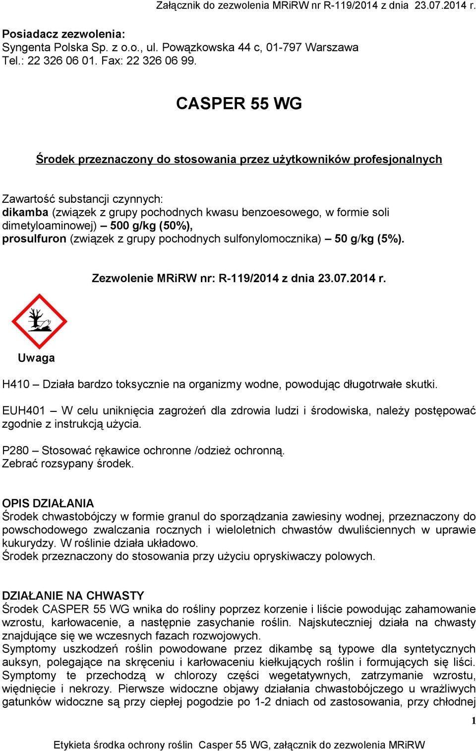 dimetyloaminowej) 500 g/kg (50%), prosulfuron (związek z grupy pochodnych sulfonylomocznika) 50 g/kg (5%). Zezwolenie MRiRW nr: R-119/2014 z dnia 23.07.2014 r.