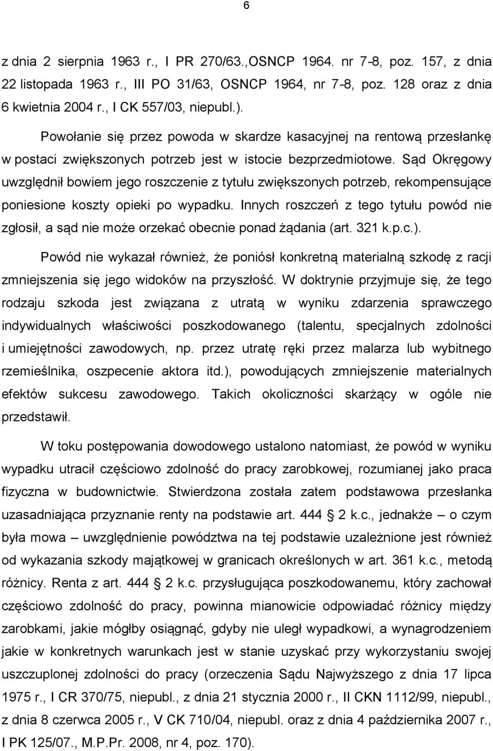 Sąd Okręgowy uwzględnił bowiem jego roszczenie z tytułu zwiększonych potrzeb, rekompensujące poniesione koszty opieki po wypadku.