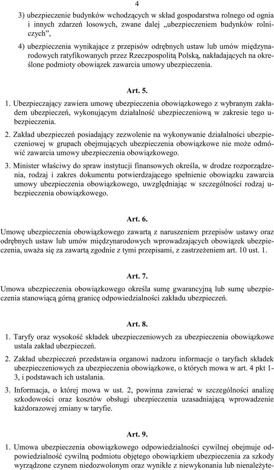 . Ubezpieczaj cy zawiera umow ubezpieczenia obowi zkowego z wybranym zak adem ubezpiecze, wykonuj cym dzia alno ubezpieczeniow w zakresie tego u- bezpieczenia. 2.