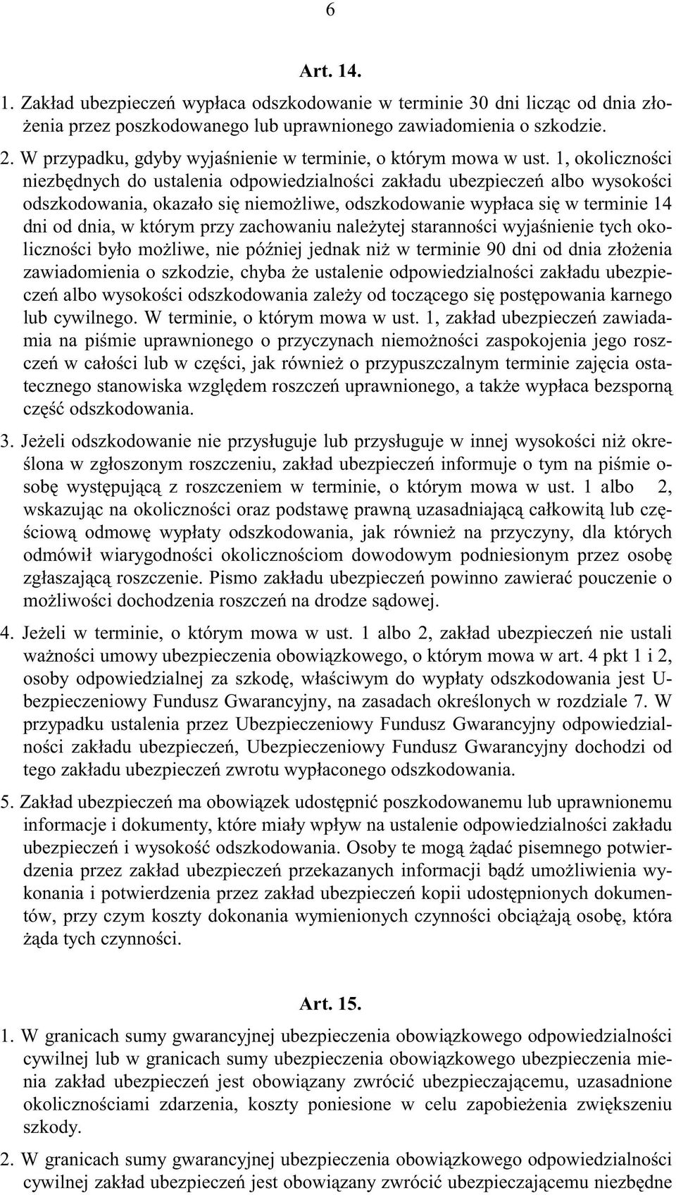, okoliczno ci niezb dnych do ustalenia odpowiedzialno ci zak adu ubezpiecze albo wysoko ci odszkodowania, okaza o si niemo liwe, odszkodowanie wyp aca si w terminie 4 dni od dnia, w którym przy