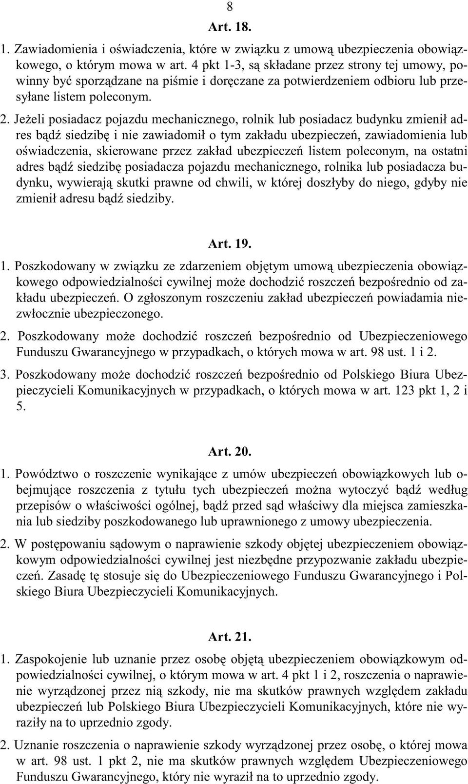 Je eli posiadacz pojazdu mechanicznego, rolnik lub posiadacz budynku zmieni adres b d siedzib i nie zawiadomi o tym zak adu ubezpiecze, zawiadomienia lub o wiadczenia, skierowane przez zak ad