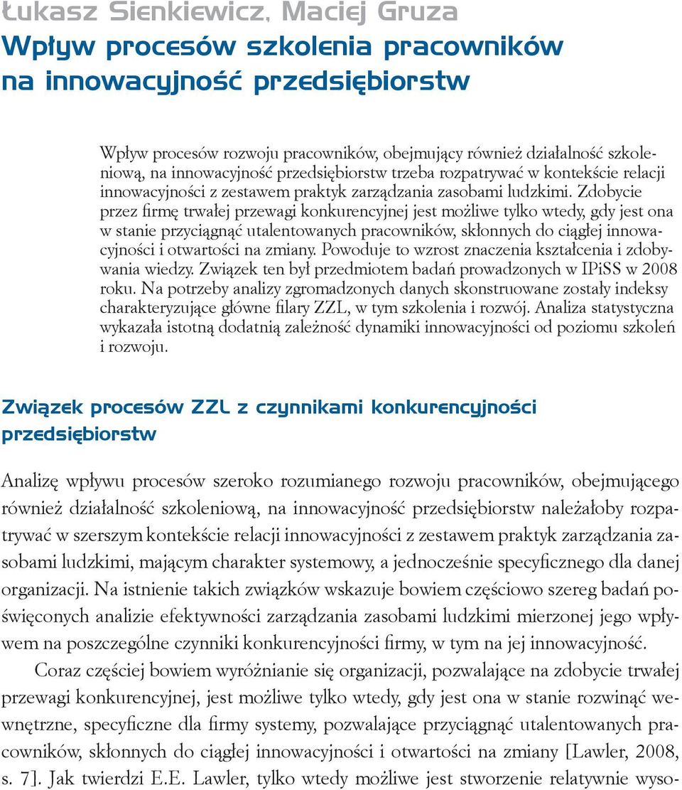 Zdobycie przez firmę trwałej przewagi konkurencyjnej jest możliwe tylko wtedy, gdy jest ona w stanie przyciągnąć utalentowanych pracowników, skłonnych do ciągłej innowacyjności i otwartości na zmiany.