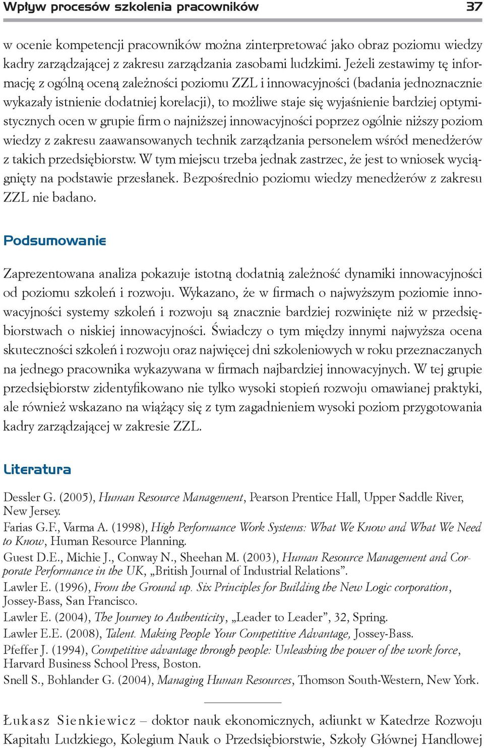 optymistycznych ocen w grupie firm o najniższej innowacyjności poprzez ogólnie niższy poziom wiedzy z zakresu zaawansowanych technik zarządzania personelem wśród menedżerów z takich przedsiębiorstw.