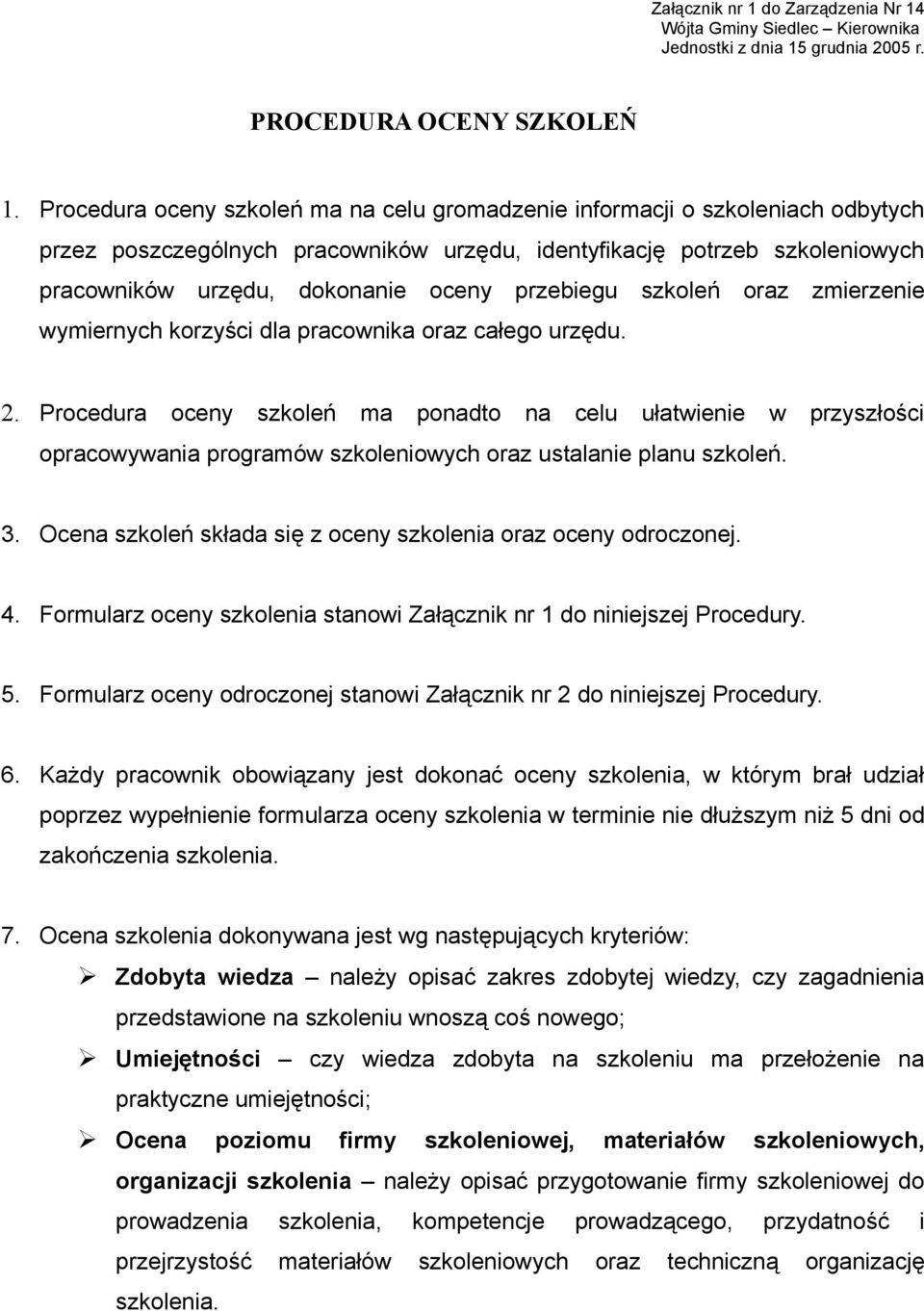 przebiegu szkoleń oraz zmierzenie wymiernych korzyści dla pracownika oraz całego urzędu. 2.