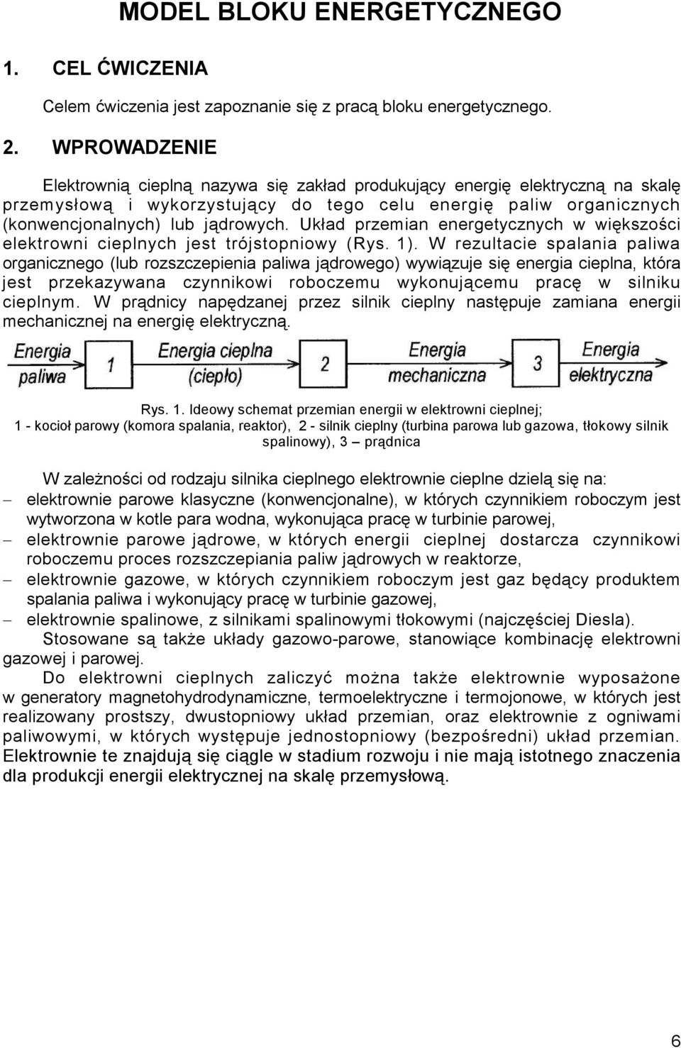 Układ przemian energetycznych w większości elektrowni cieplnych jest trójstopniowy (Rys. 1).