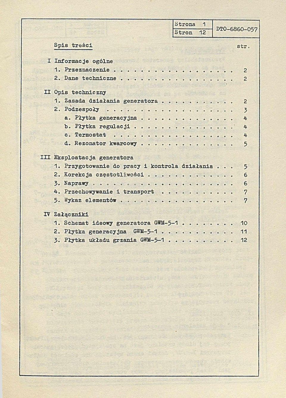 .. 5 I H Eksploatacja generatora 1. Przygotowanie do pracy i kontrola działania... 5 2. Korekcja częstotliwości... 6 3. Naprawy...,... 6 4.