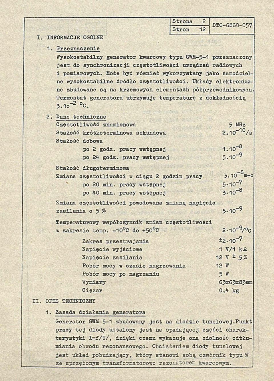 Termostat generatora utrzymuje temperaturę z dokładnością 3.1o_ii C. 2. Dane techniczne Częstotliwość znamionowa 5 M3z Stałość krótkoterminowa sekundowa 2.10_",0/s Stałość dobowa po 2 godz.