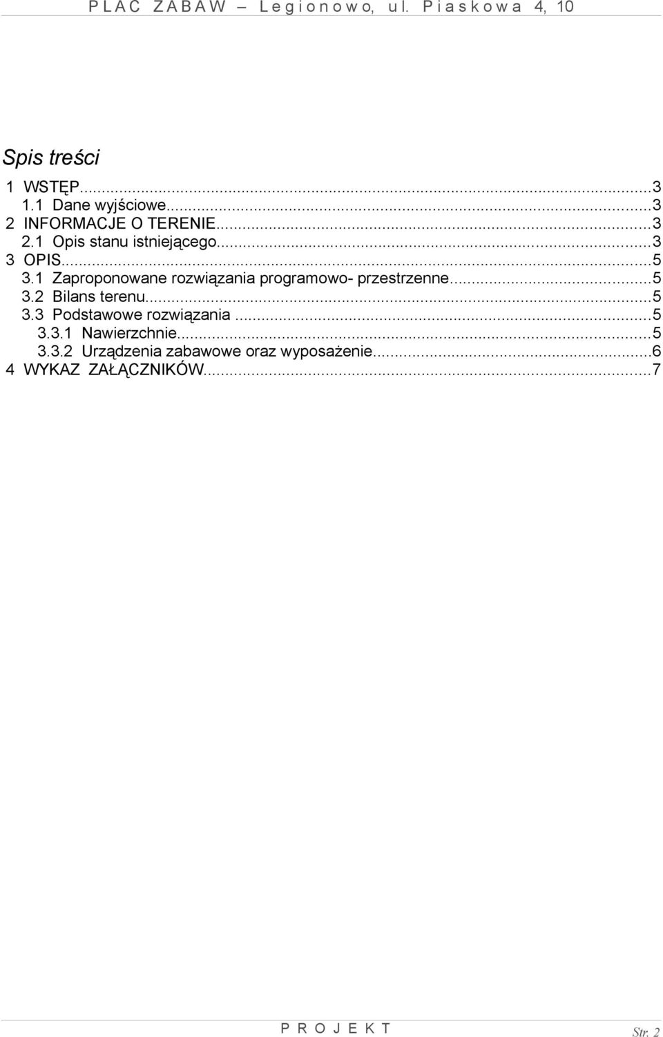 ..5 3.3 Podstawowe rozwiązania...5 3.3.1 Nawierzchnie...5 3.3.2 Urządzenia zabawowe oraz wyposażenie.