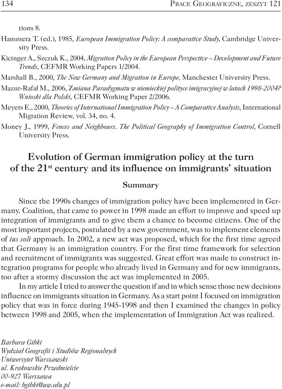 , 2000, The New Germany and Migration in Europe, Manchester University Press. Mazur-Rafał M., 2006, Zmiana Paradygmatu w niemieckiej polityce imigracyjnej w latach 1998-2004?