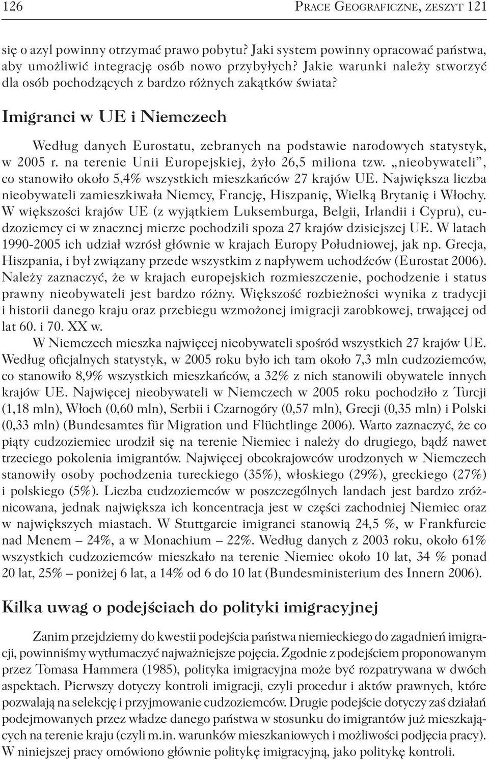 na terenie Unii Europejskiej, żyło 26,5 miliona tzw. nieobywateli, co stanowiło około 5,4% wszystkich mieszkańców 27 krajów UE.