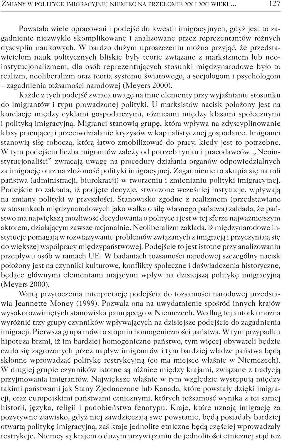 W bardzo dużym uproszczeniu można przyjąć, że przedstawicielom nauk politycznych bliskie były teorie związane z marksizmem lub neoinstytucjonalizmem, dla osób reprezentujących stosunki międzynarodowe