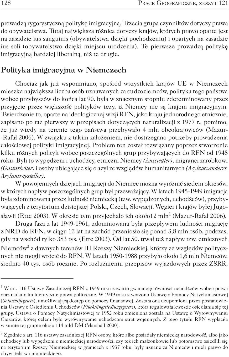 Te pierwsze prowadzą politykę imigracyjną bardziej liberalną, niż te drugie.