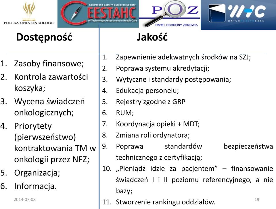 Poprawa systemu akredytacji; 3. Wytyczne i standardy postępowania; 4. Edukacja personelu; 5. Rejestry zgodne z GRP 6. RUM; 7. Koordynacja opieki + MDT; 8.