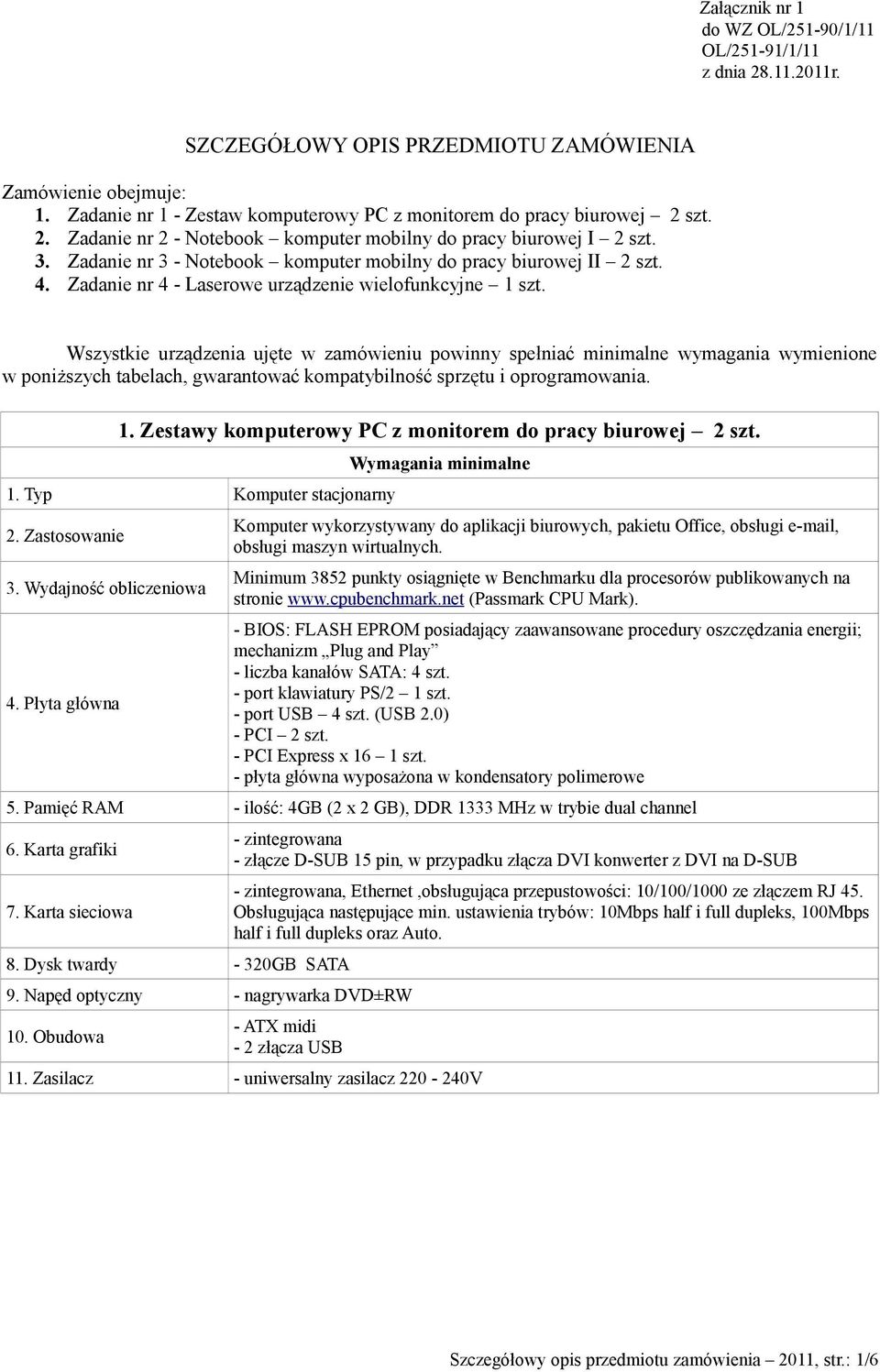 Zadanie nr 3 - Notebook komputer mobilny do pracy biurowej II 2 szt. 4. Zadanie nr 4 - Laserowe urządzenie wielofunkcyjne 1 szt.