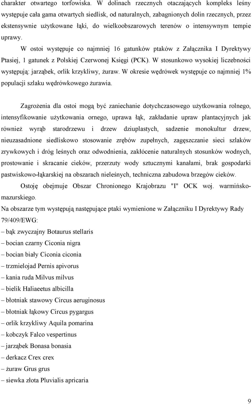 o intensywnym tempie uprawy. W ostoi występuje co najmniej 16 gatunków ptaków z Załącznika I Dyrektywy Ptasiej, 1 gatunek z Polskiej Czerwonej Księgi (PCK).