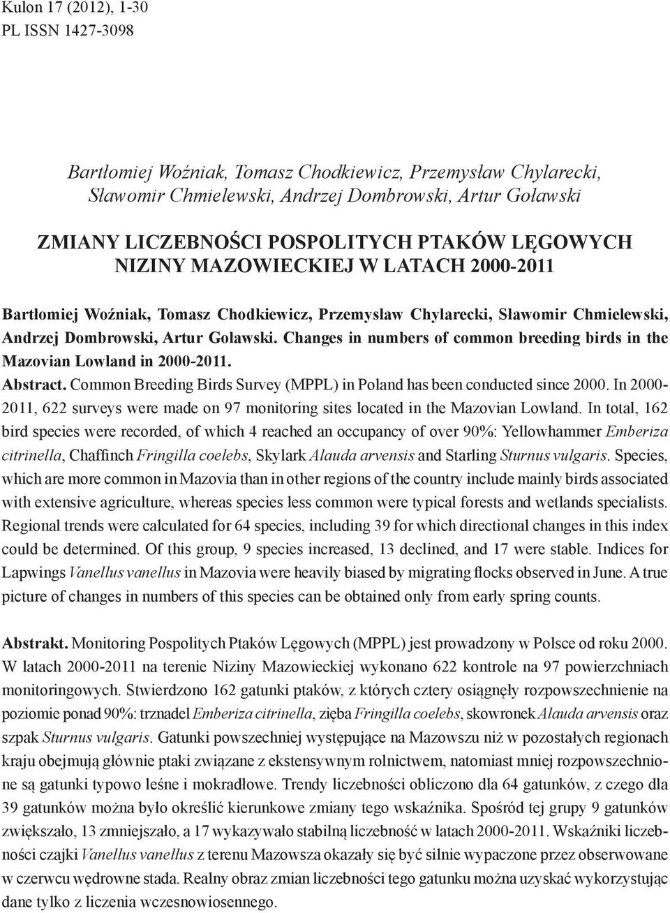 Changes in numbers of common breeding birds in the Mazovian Lowland in -. Abstract. Common Breeding Birds Survey (MPPL) in Poland has been conducted since.