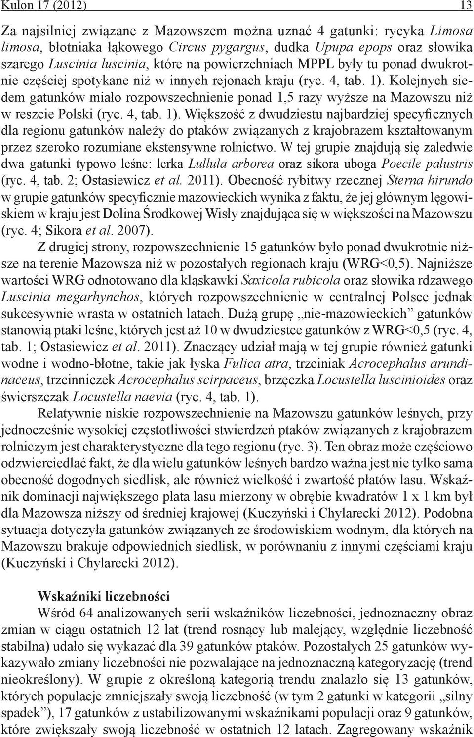 Kolejnych siedem gatunków miało rozpowszechnienie ponad,5 razy wyższe na Mazowszu niż w reszcie Polski (ryc. 4, tab. ).