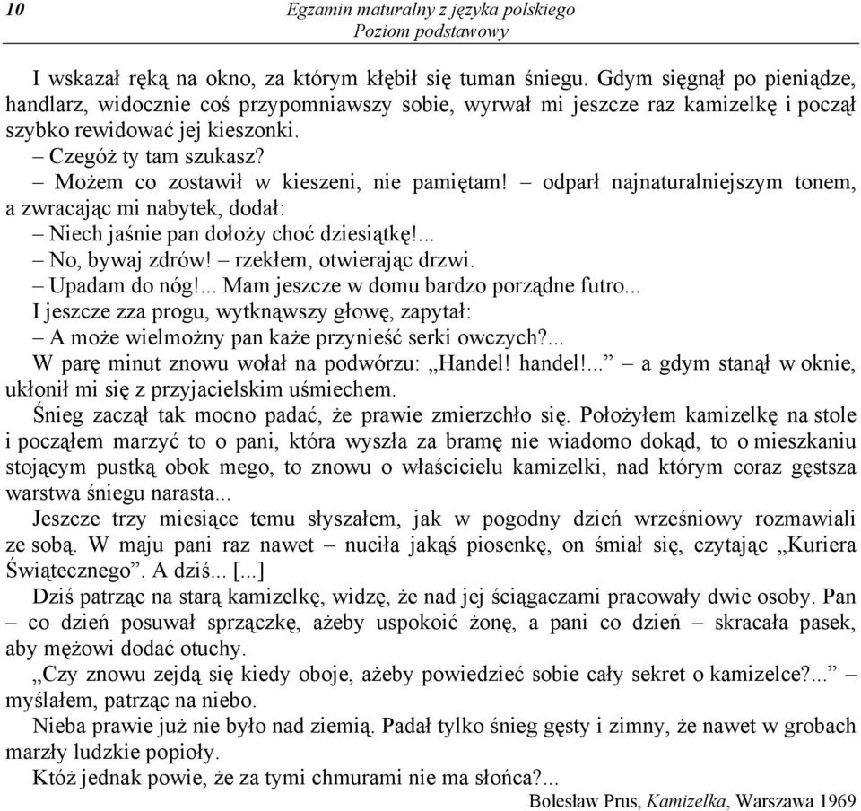 Możem co zostawił w kieszeni, nie pamiętam! odparł najnaturalniejszym tonem, a zwracając mi nabytek, dodał: Niech jaśnie pan dołoży choć dziesiątkę!... No, bywaj zdrów! rzekłem, otwierając drzwi.