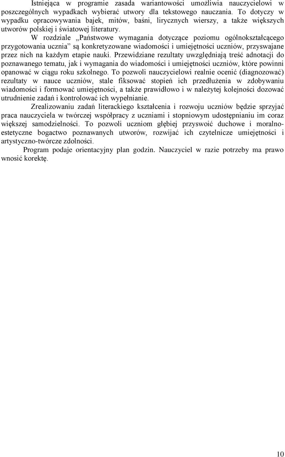 W rozdziale Państwowe wymagania dotyczące poziomu ogólnokształcącego przygotowania ucznia są konkretyzowane wiadomości i umiejętności uczniów, przyswajane przez nich na każdym etapie nauki.