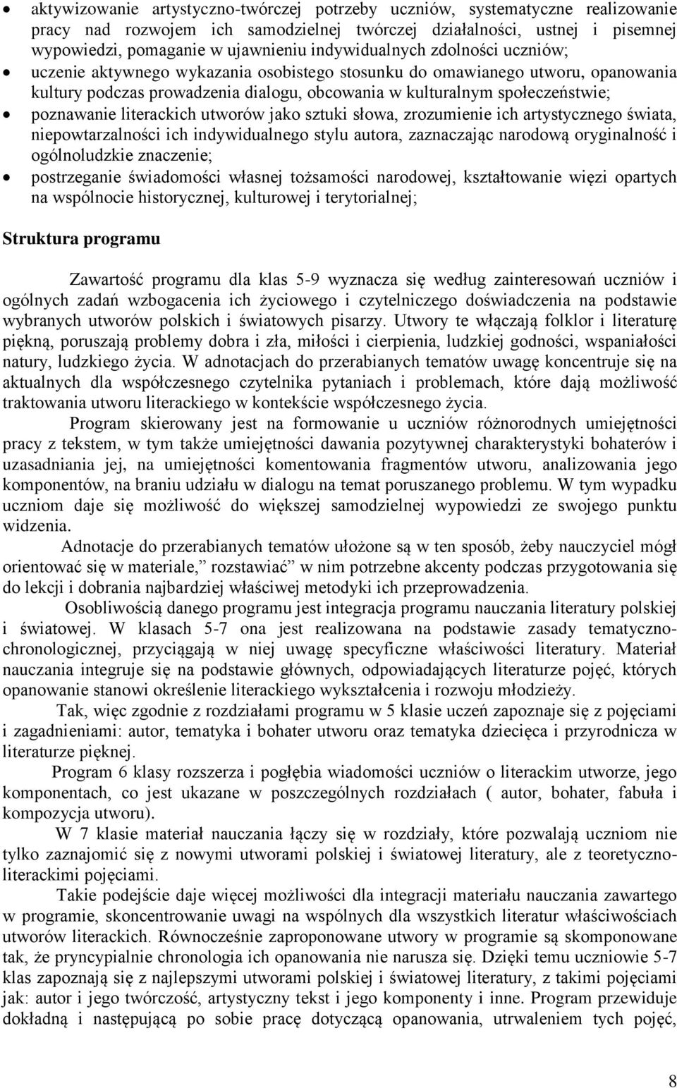 poznawanie literackich utworów jako sztuki słowa, zrozumienie ich artystycznego świata, niepowtarzalności ich indywidualnego stylu autora, zaznaczając narodową oryginalność i ogólnoludzkie znaczenie;