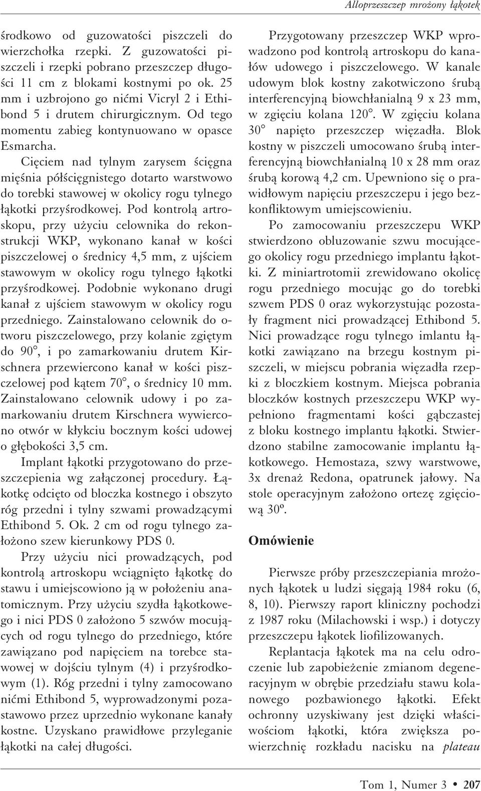 Ciæciem nad tylnym zarysem ciægna miæ nia póæ ciægnistego dotarto warstwowo do torebki stawowej w okolicy rogu tylnego Æåkotki przy rodkowej.