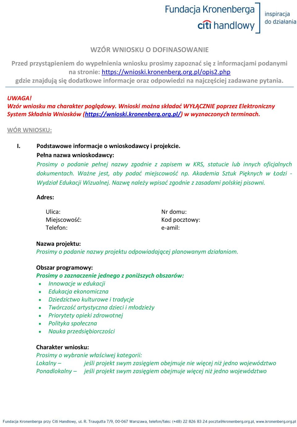 Wnioski można składad WYŁĄCZNIE poprzez Elektroniczny System Składnia Wniosków (https://wnioski.kronenberg.org.pl/) w wyznaczonych terminach. WÓR WNIOSKU: I.