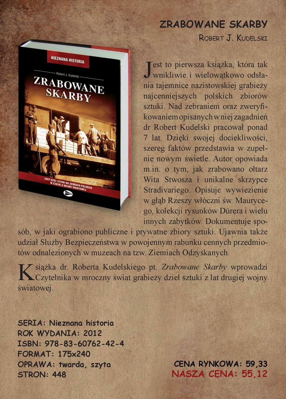 Autor opowiada m.in. o tym, jak zrabowano ołtarz Wita Stwosza i unikalne skrzypce Stradivariego. Opisuje wywiezienie w głąb Rzeszy włóczni św.