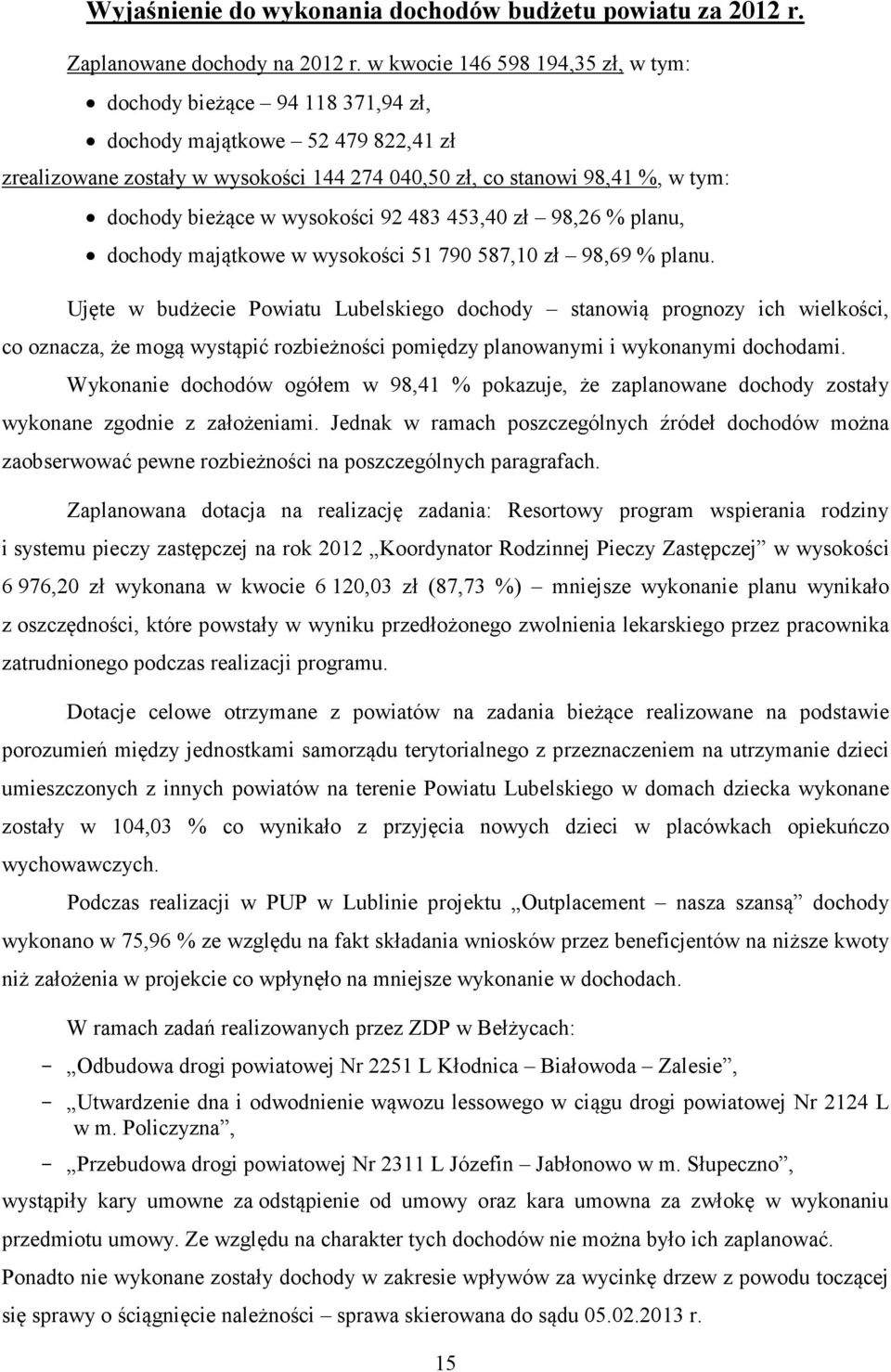 w wysokości 92 483 453,40 zł 98,26 % planu, dochody majątkowe w wysokości 51 790 587,10 zł 98,69 % planu.