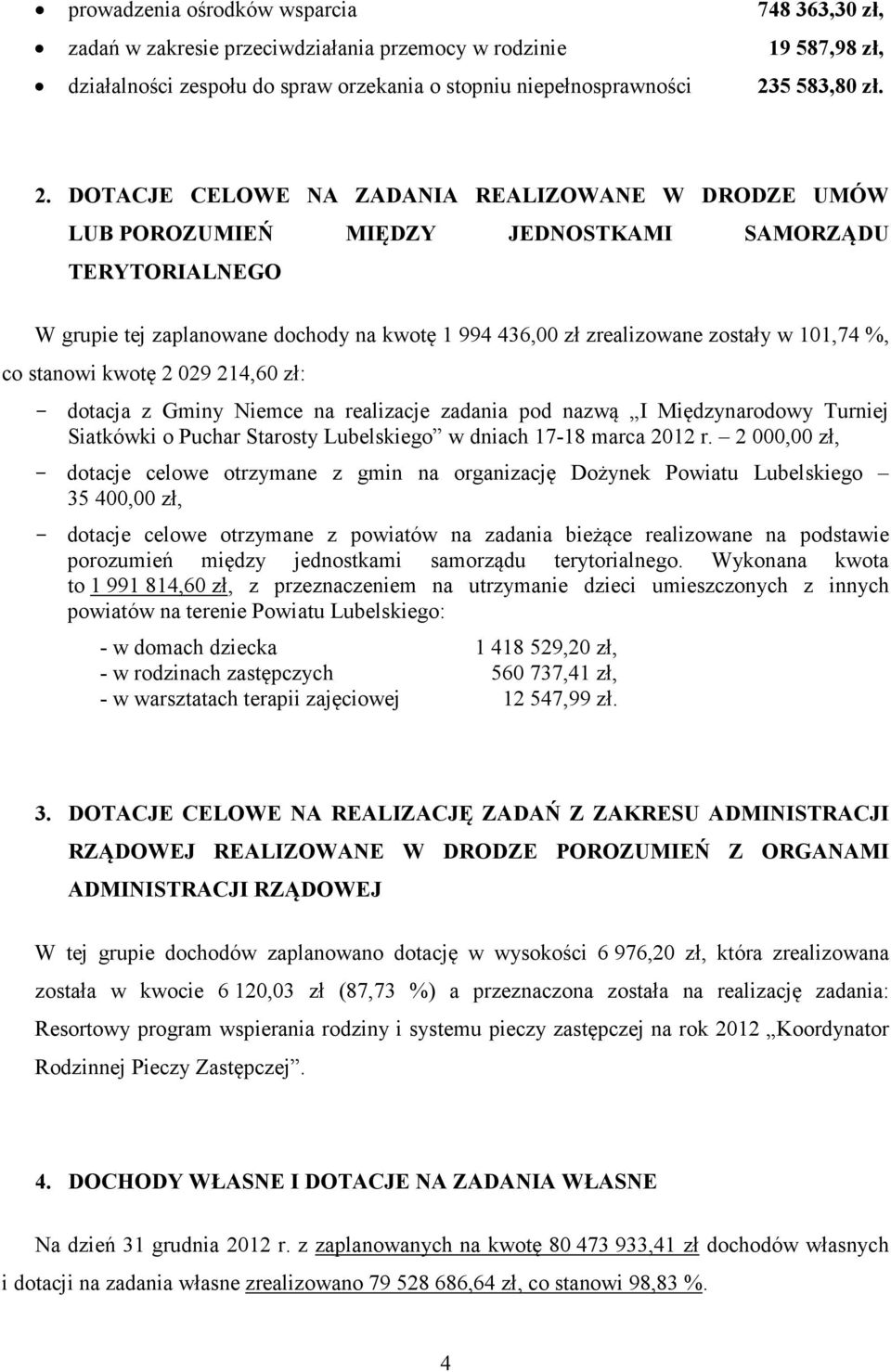 DOTACJE CELOWE NA ZADANIA REALIZOWANE W DRODZE UMÓW LUB POROZUMIEŃ MIĘDZY JEDNOSTKAMI SAMORZĄDU TERYTORIALNEGO W grupie tej zaplanowane dochody na kwotę 1 994 436,00 zł zrealizowane zostały w 101,74