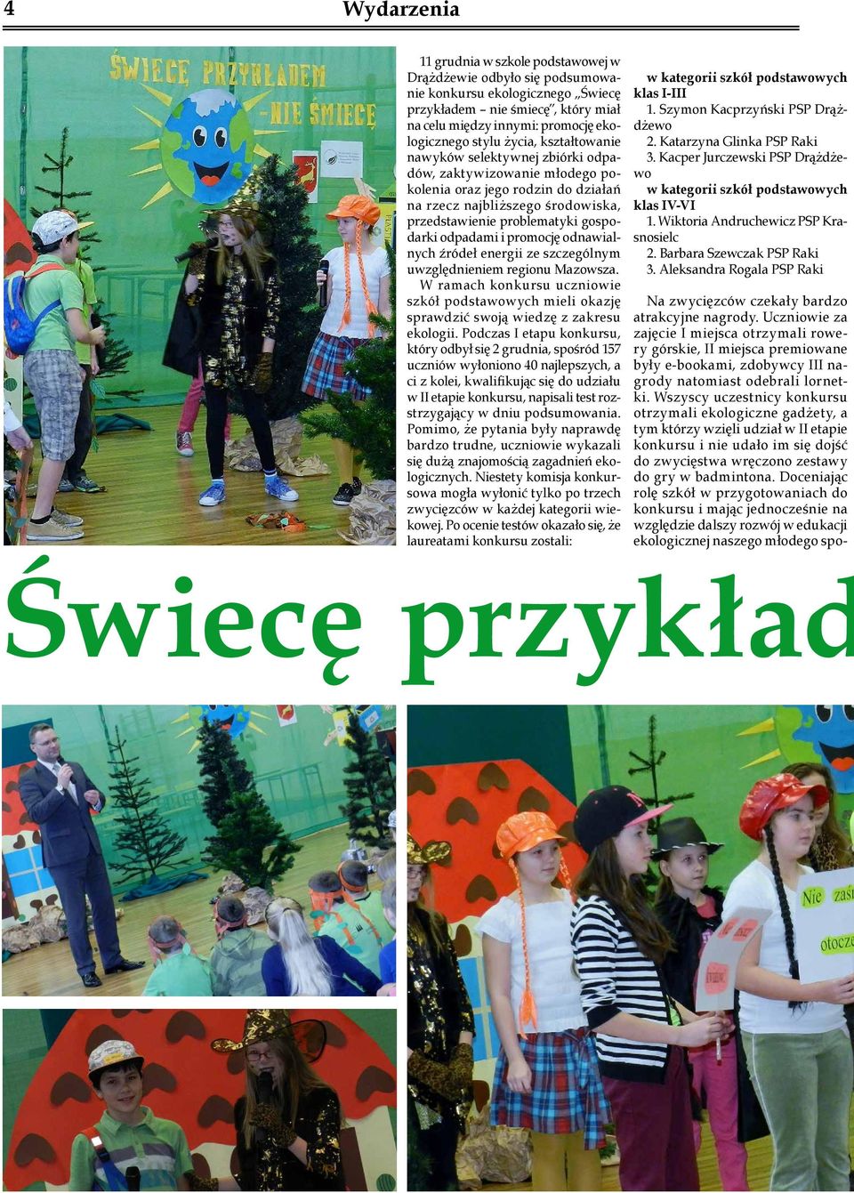 odpadami i promocję odnawialnych źródeł energii ze szczególnym uwzględnieniem regionu Mazowsza. W ramach konkursu uczniowie szkół podstawowych mieli okazję sprawdzić swoją wiedzę z zakresu ekologii.