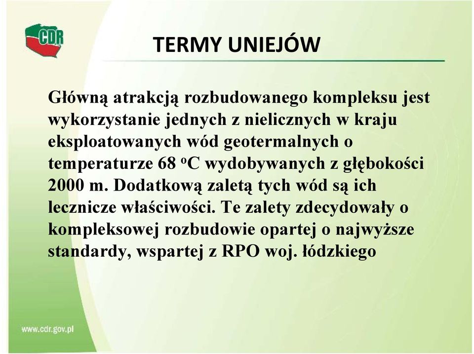 z głębokości 2000 m. Dodatkową zaletą tych wód są ich lecznicze właściwości.