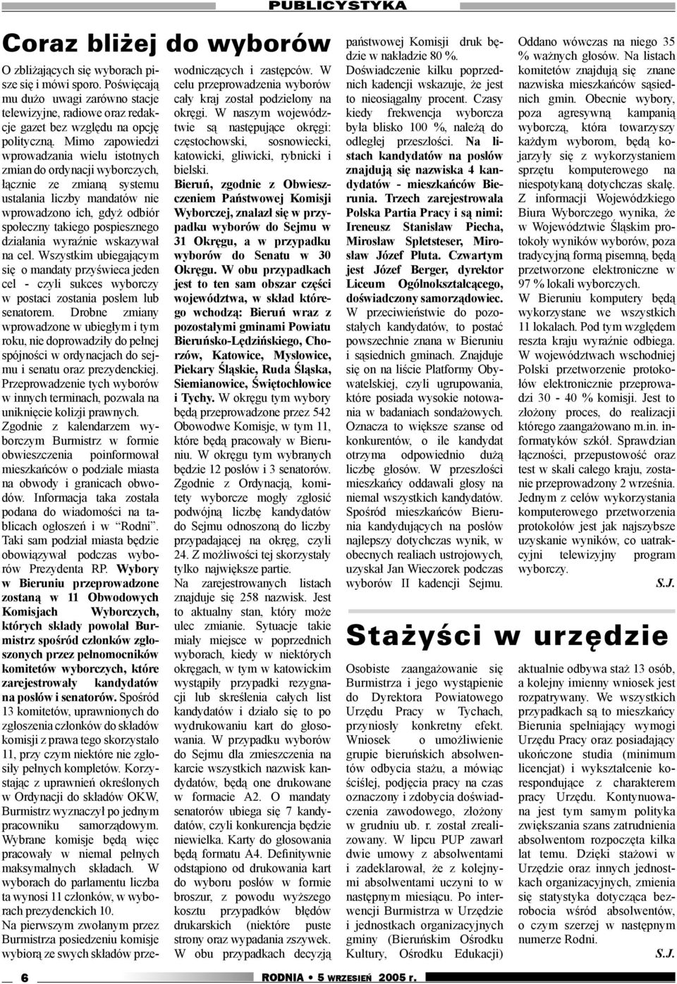 Mimo zapowiedzi wprowadzania wielu istotnych zmian do ordynacji wyborczych, łącznie ze zmianą systemu ustalania liczby mandatów nie wprowadzono ich, gdyż odbiór społeczny takiego pospiesznego