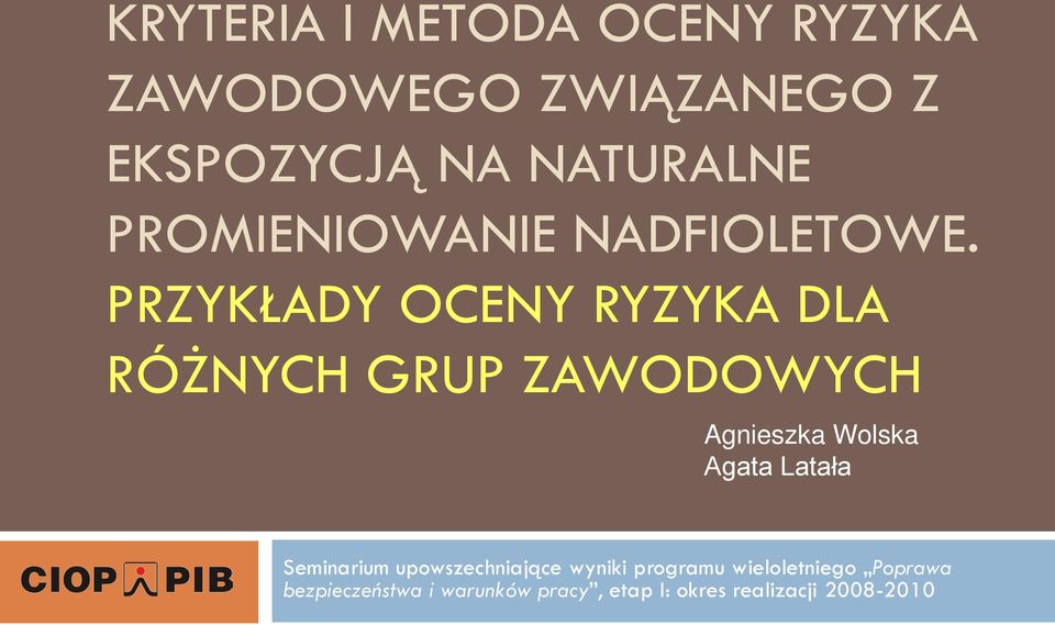 PRZYKŁADY OCENY RYZYKA DLA RÓŻNYCH GRUP ZAWODOWYCH Agnieszka Wolska Agata Latała