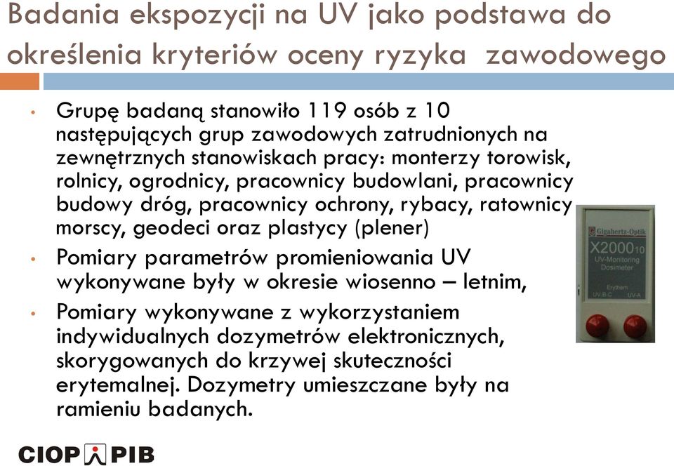 rybacy, ratownicy morscy, geodeci oraz plastycy (plener) Pomiary parametrów promieniowania UV wykonywane były w okresie wiosenno letnim, Pomiary wykonywane