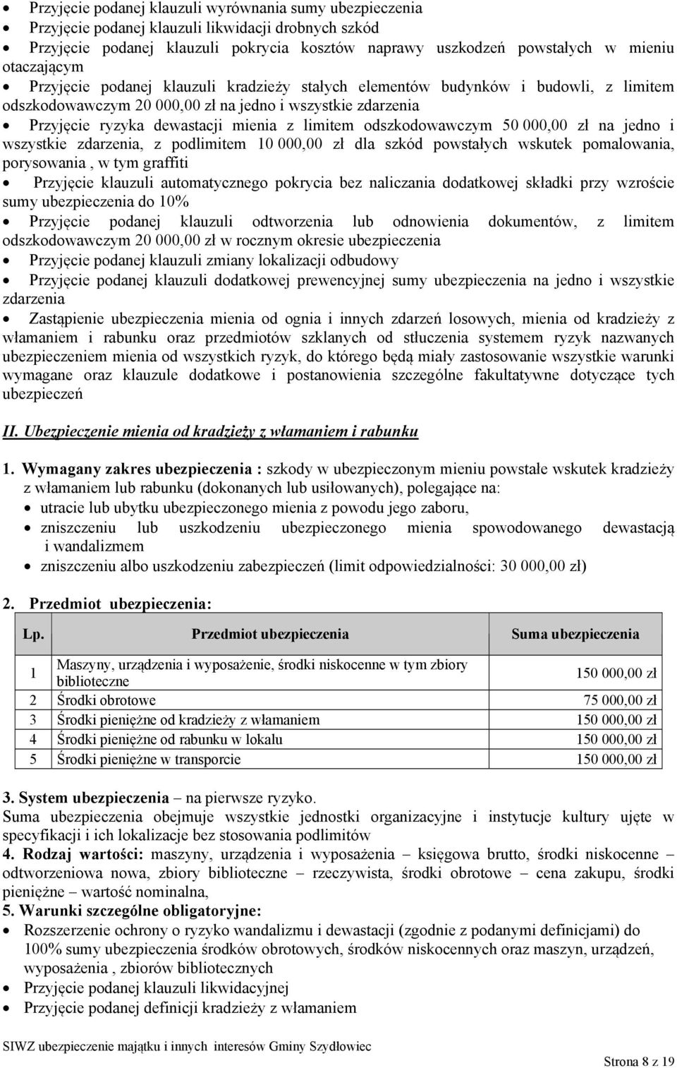 limitem odszkodowawczym 50 000,00 zł na jedno i wszystkie zdarzenia, z podlimitem 10 000,00 zł dla szkód powstałych wskutek pomalowania, porysowania, w tym graffiti Przyjęcie klauzuli automatycznego