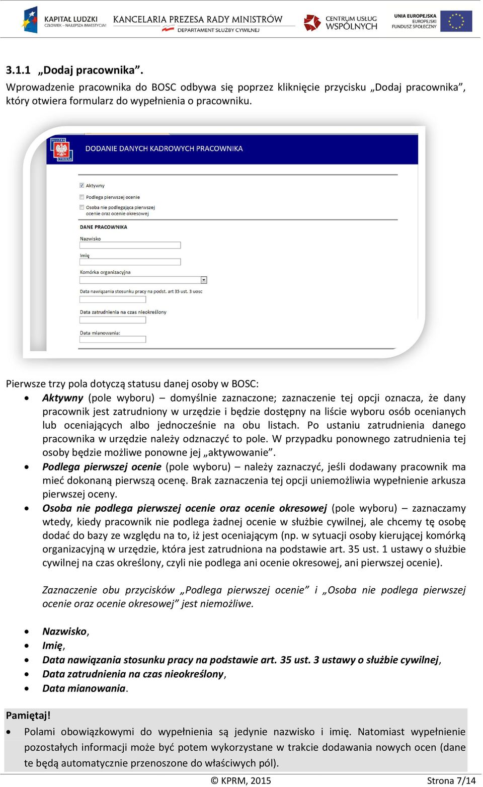 liście wyboru osób ocenianych lub oceniających albo jednocześnie na obu listach. Po ustaniu zatrudnienia danego pracownika w urzędzie należy odznaczyć to pole.