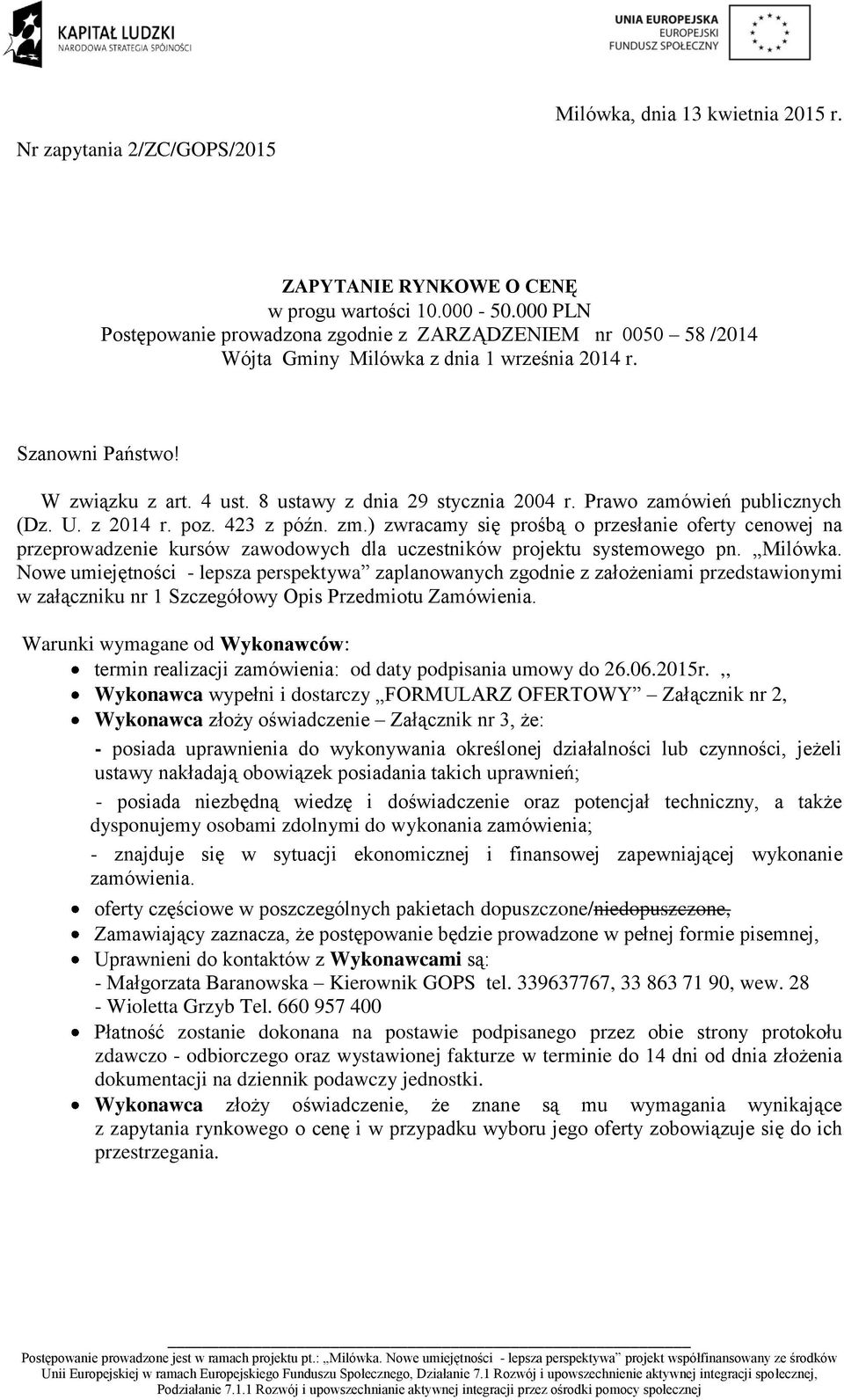 Prawo zamówień publicznych (Dz. U. z 2014 r. poz. 423 z późn. zm.) zwracamy się prośbą o przesłanie oferty cenowej na przeprowadzenie kursów zawodowych dla uczestników projektu systemowego pn.