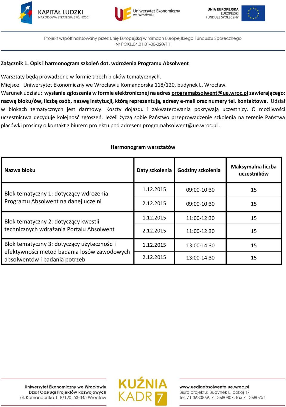 pl zawierającego: nazwę bloku/ów, liczbę osób, nazwę instytucji, którą reprezentują, adresy e-mail oraz numery tel. kontaktowe. Udział w blokach tematycznych jest darmowy.