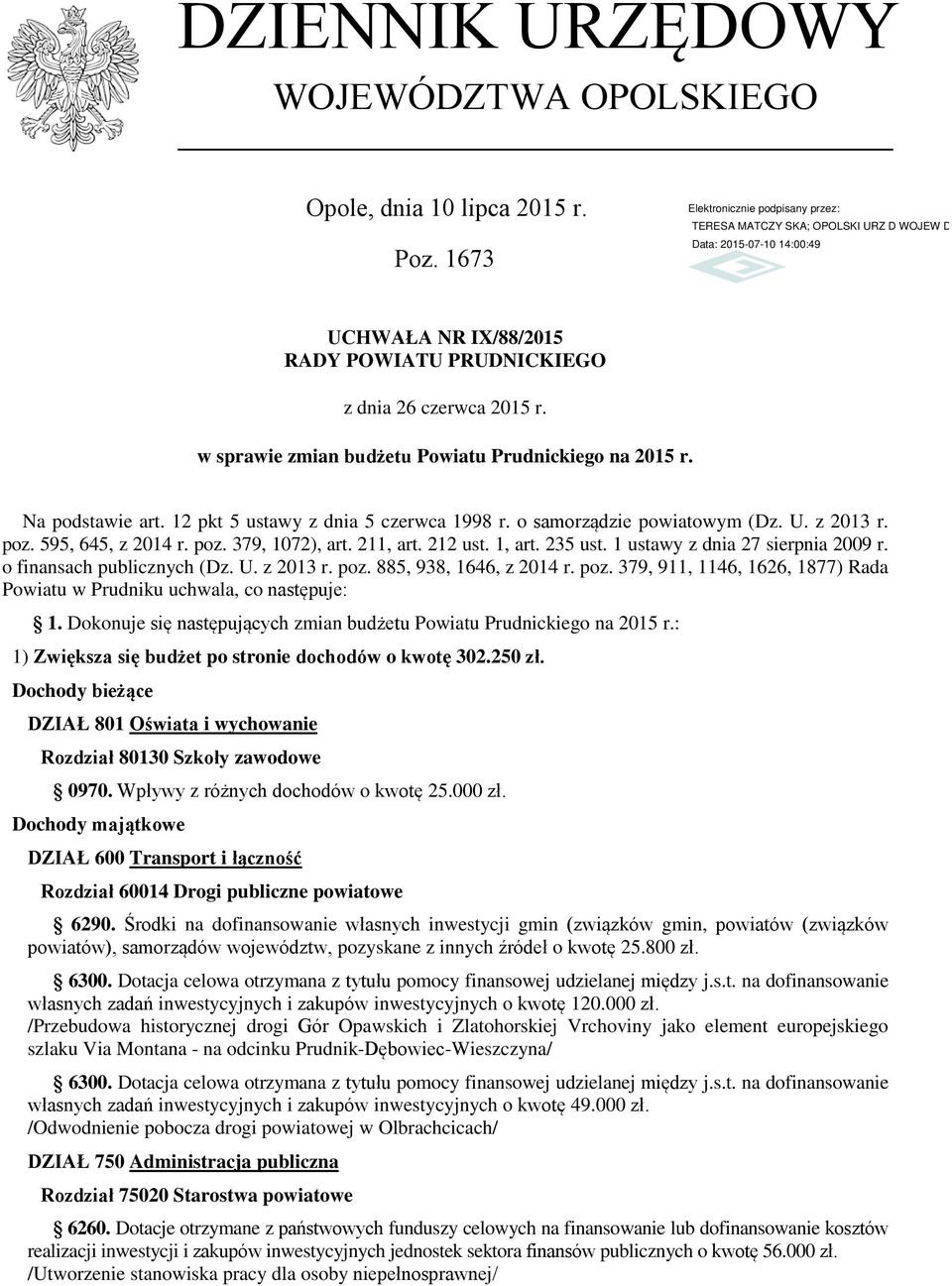 211, art. 212 ust. 1, art. 235 ust. 1 ustawy z dnia 27 sierpnia 2009 r. o finansach publicznych (Dz. U. z 2013 r. poz. 885, 938, 1646, z 2014 r. poz. 379, 911, 1146, 1626, 1877) Rada Powiatu w Prudniku uchwala, co następuje: 1.