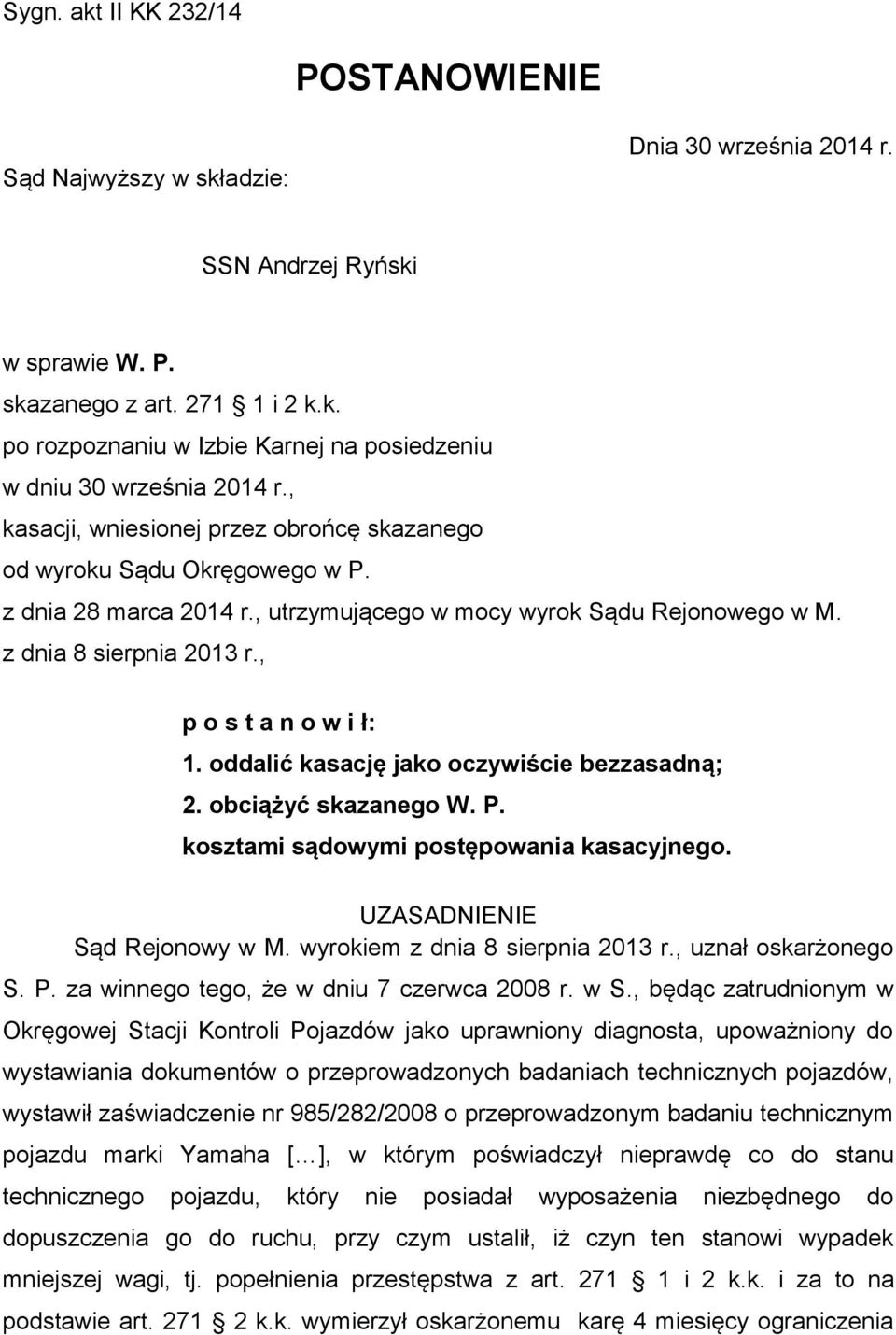 oddalić kasację jako oczywiście bezzasadną; 2. obciążyć skazanego W. P. kosztami sądowymi postępowania kasacyjnego. UZASADNIENIE Sąd Rejonowy w M. wyrokiem z dnia 8 sierpnia 2013 r.