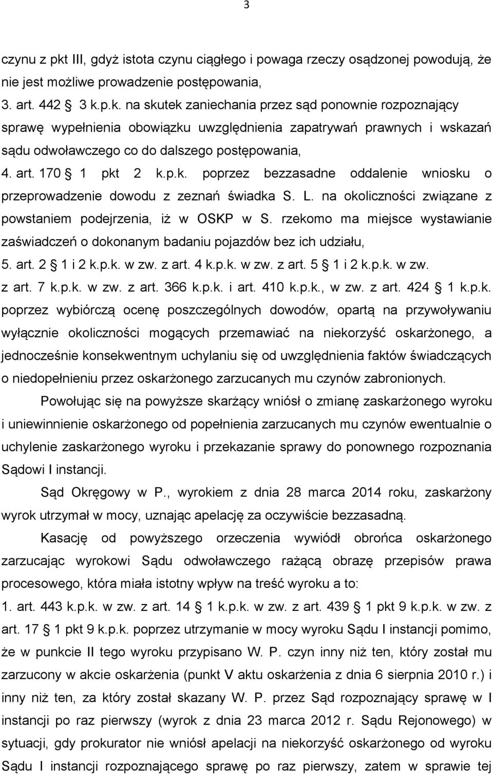 rzekomo ma miejsce wystawianie zaświadczeń o dokonanym badaniu pojazdów bez ich udziału, 5. art. 2 1 i 2 k.p.k. w zw. z art. 4 k.p.k. w zw. z art. 5 1 i 2 k.p.k. w zw. z art. 7 k.p.k. w zw. z art. 366 k.