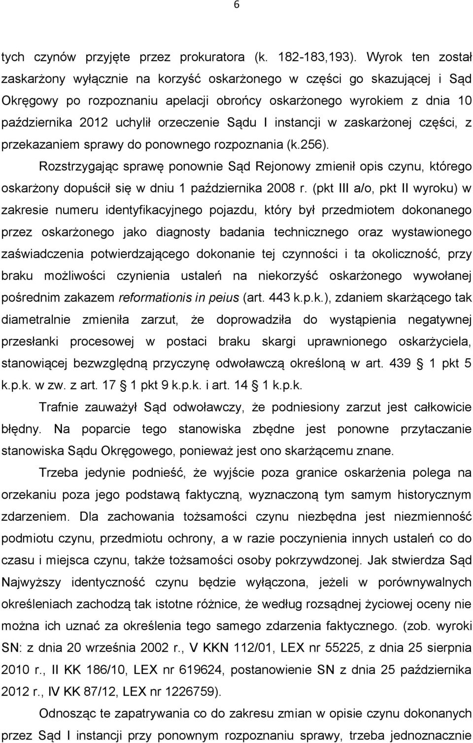 Sądu I instancji w zaskarżonej części, z przekazaniem sprawy do ponownego rozpoznania (k.256).