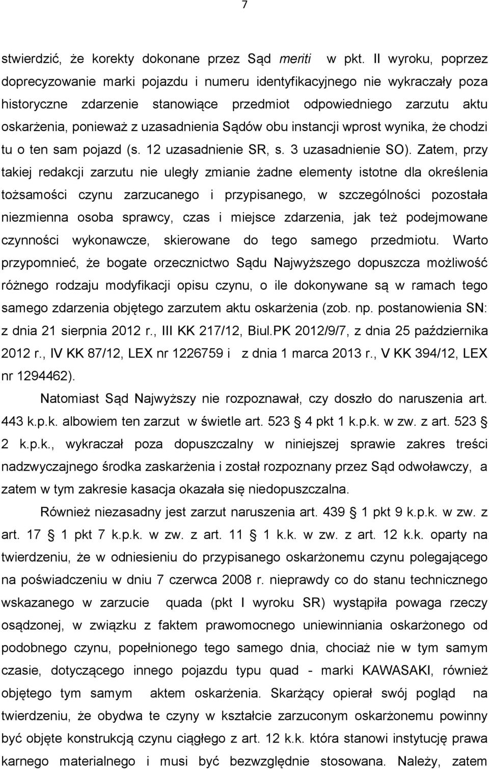 uzasadnienia Sądów obu instancji wprost wynika, że chodzi tu o ten sam pojazd (s. 12 uzasadnienie SR, s. 3 uzasadnienie SO).