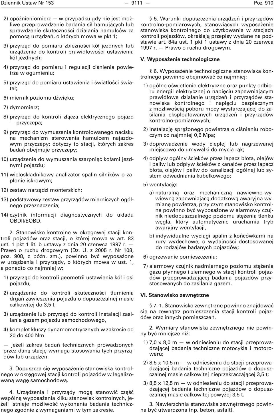 do pomiaru zbieżności kół jezdnych lub urządzenie do kontroli prawidłowości ustawienia kół jezdnych; 4) przyrząd do pomiaru i regulacji ciśnienia powietrza w ogumieniu; 5) przyrząd do pomiaru