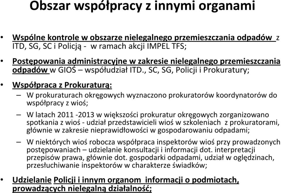 , SC, SG, Policji i Prokuratury; Współpraca z Prokuraturą: W prokuraturach okręgowych wyznaczono prokuratorów koordynatorów do współpracy z wioś; W latach 2011-2013 w większości prokuratur okręgowych